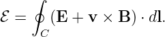     ∮

ℰ =    (E + v × B ) ⋅ dl.
      C
