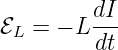          dI-
ℰL = − L dt
