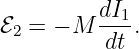          dI1-
ℰ2 = − M  dt .
