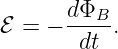 ℰ = − dΦB--.
       dt
