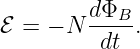 ℰ = − N dΦB--.
         dt
