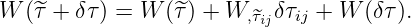 W (^τ + δτ) = W  (^τ) + W, ^τijδτij + W (δτ).
