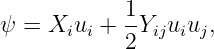             1
ψ =  Xiui + --Yijuiuj,
            2
