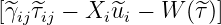 [^γij^τij − Xi ^ui − W (^τ)]