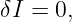 δI = 0,
