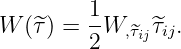 W (^τ) = 1-W,^τ ^τij.
        2    ij
