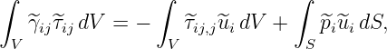 ∫                ∫             ∫
   ^γij^τij dV = −     ^τij,j^uidV  +    ^pi^uidS,
 V                V             S
