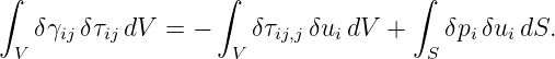 ∫                  ∫                ∫
   δγij δτij dV = −   δτij,j δui dV +   δpiδui dS.
  V                  V                S
