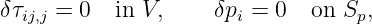 δτij,j = 0   in V,     δpi = 0  on  Sp,
