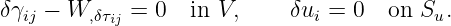 δγij − W, δτij = 0 in V,     δui = 0  on Su.
