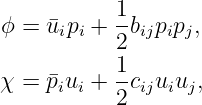 ϕ = ¯u p  + 1b  pp ,
      ii   2 ij i j
           1-
χ = ¯piui + 2cijuiuj,
