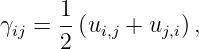       1
γij = --(ui,j + uj,i) ,
      2
