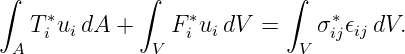 ∫             ∫            ∫
   T ∗uidA +     F∗ui dV =     σ∗𝜖ij dV.
 A  i          V  i          V  ij
