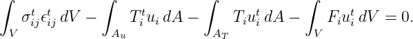 ∫             ∫             ∫             ∫
    t t             t              t             t
   σij𝜖ij dV −     Tiui dA −     Tiui dA −    Fiu i dV = 0.
 V             Au            AT            V
