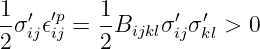 1    ′p   1
--σ′ij𝜖ij = -Bijklσ′ijσ ′kl > 0
2         2
