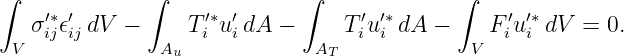 ∫             ∫              ∫              ∫
   σ′∗𝜖′ dV  −     T′∗u′dA −      T′u′∗dA −     F′u′∗dV =  0.
 V  ijij       Au  i  i       AT  i i        V  i i
                                                                                         
                                                                                         
