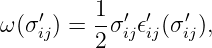     ′     1 ′ ′   ′
ω (σij) =  -σij𝜖ij(σij),
          2
