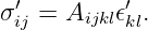 ′         ′
σij = Aijkl𝜖kl.
