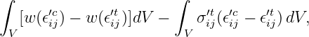 ∫                       ∫
   [w(𝜖′icj) − w (𝜖′tij)]dV −   σ ′tij(𝜖′cij − 𝜖′tij) dV,
  V                       V
