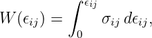          ∫  𝜖ij
W (𝜖ij) =     σij d𝜖ij,
           0

