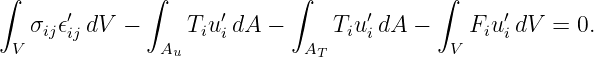 ∫      ′      ∫      ′      ∫      ′      ∫     ′
   σij𝜖ij dV −     TiuidA  −     TiuidA  −    FiuidV  = 0.
 V             Au            AT            V
