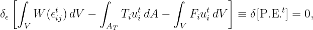   [∫               ∫             ∫         ]
δ𝜖    W  (𝜖tij)dV −      Tiuti dA −    Fiuti dV  ≡ δ [P.E.t] = 0,
    V               AT            V
