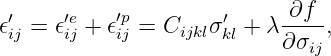  ′    ′e    ′p         ′     ∂f--
𝜖ij = 𝜖ij + 𝜖ij = Cijklσkl + λ ∂σij,
