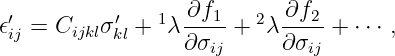  ′         ′   1  ∂f1   2  ∂f2
𝜖ij = Cijklσ kl +  λ---- +  λ ----+  ⋅⋅⋅ ,
                 ∂ σij      ∂σij
