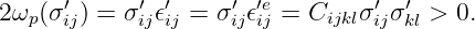       ′     ′ ′     ′ ′e        ′  ′
2ωp(σ ij) = σij𝜖ij = σij𝜖ij = Cijklσijσkl > 0.
