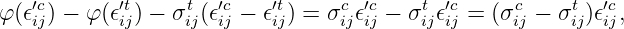 φ(𝜖′c) − φ(𝜖′t) − σt (𝜖′c − 𝜖′t) = σc 𝜖′c − σt𝜖′c= (σc − σt )𝜖′c,
   ij       ij     ij  ij    ij     ij ij    ijij     ij    ij  ij
