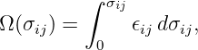          ∫ σij
Ω (σij) =      𝜖ij dσij,
          0

