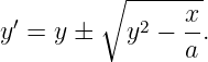         ∘ ------x
y′ = y ±  y2 −  -.
                a
