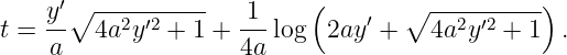      ′                     (                   )
    y-∘ --2--′2----   1--        ′  ∘ ---2-′2----
t = a   4a y  +  1 + 4a log  2ay  +   4a  y  + 1  .
