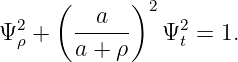       (  a   )2
Ψ2ρ +  ------   Ψ2t = 1.
       a + ρ
