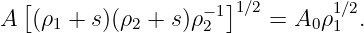   [                 −1]1∕2       1∕2
A  (ρ1 + s)(ρ2 + s )ρ 2    = A0 ρ1 .
