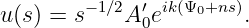         −1∕2 ′ ik(Ψ0+ns)
u(s) = s    A0e        .
