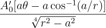  ′          − 1
A0[a𝜃-−√-a-cos---(a∕r)]
      4 r2 − a2