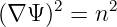 (∇ Ψ)2 = n2
