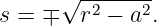       √ -------
s = ∓   r2 − a2.
                                                                                         
                                                                                         
