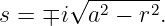 s = ∓i√a2--−-r2.
