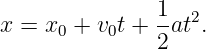               1- 2
x = x0 + v0t + 2at .
