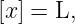 [x ] = L,
