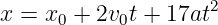                     2
x = x0 + 2v0t + 17at
