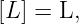 [L ] = L,
