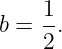     1
b = -.
    2
