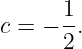 c = − 1.
      2
