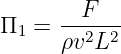         F
Π1 =  --2-2-
      ρv L
