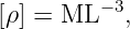 [ρ ] = ML −3,
