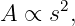       2
A ∝  s ,
