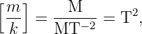 [  ]
 m-  = --M--- = T2,
 k     MT  −2
